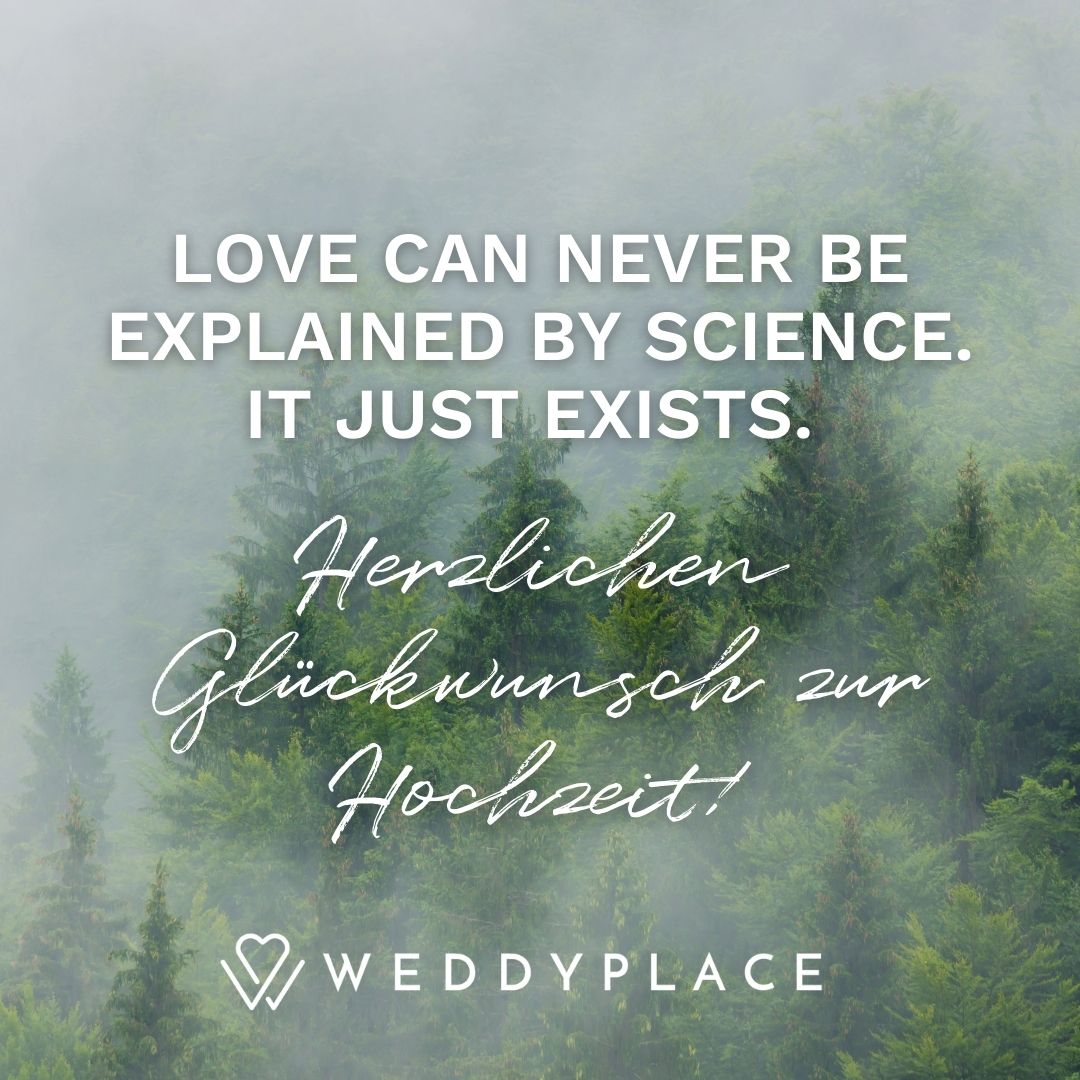 Hochzeitswünsche: Love can never be explained by science. It just exists.   Herzlichen Glückwunsch zur Hochzeit! 