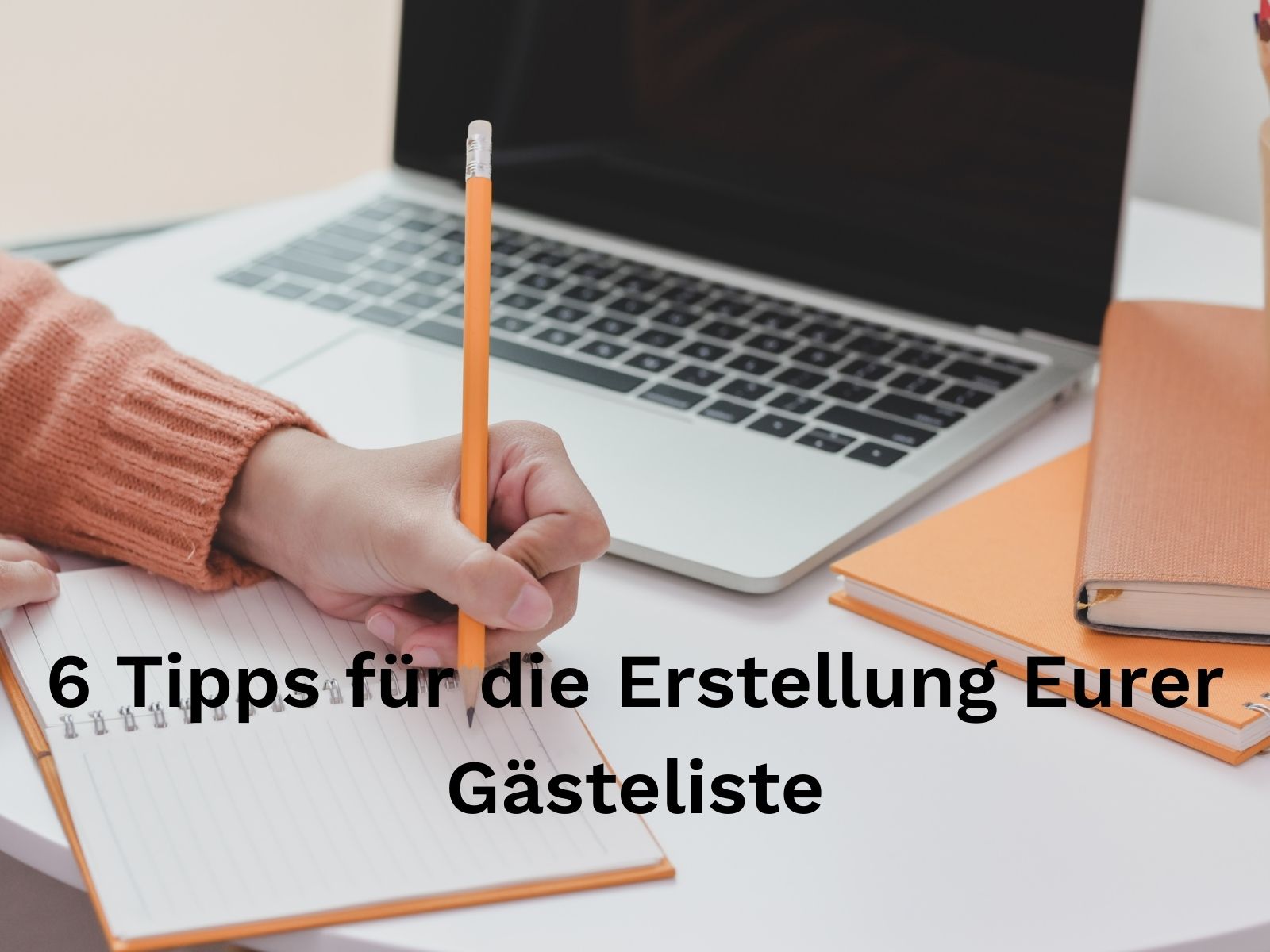 6 Tipps für die Erstellung Eurer Gastliste.